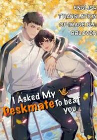 I Asked My Deskmate To Beat You